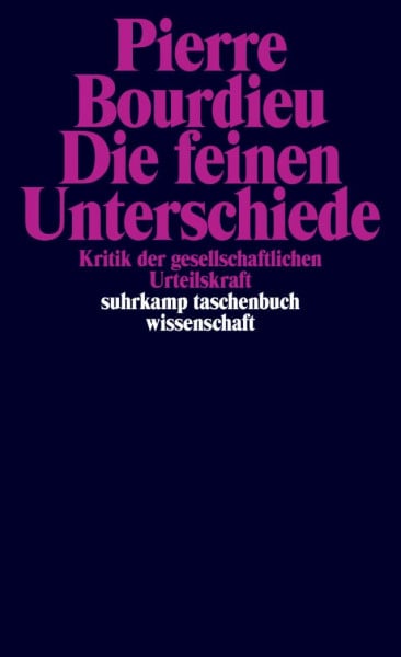 Bourdieu, Pierre Die feinen Unterschiede. Kritik der gesellschaftlichen Urteilskraft