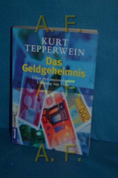 Tepperwein, Kurt Das Geldgeheimnis: Über den meisterhaften Umgang mit Geld