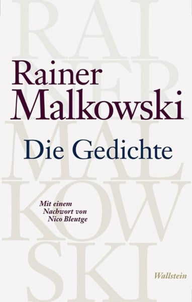 Malkowski, Rainer Die Gedichte: Mit einem Nachwort von Nico Bleutge