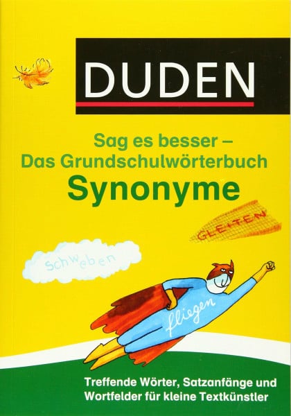 Holzwarth-Raether, Ulrike Duden Das Grundschulwörterbuch – Sag es besser – Synonyme: Treffende Wörter, Satzanfänge und Wortfelder für kleine Textkünstler (Duden - Grundschulwörterbücher)