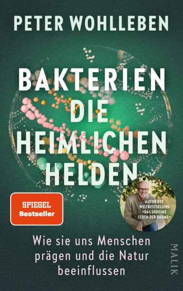 Wohlleben, Peter Bakterien – die heimlichen Helden: Wie sie uns Menschen prägen und die Natur beeinflussen | Der neue Bestseller vom Autor des Weltbestsellers »Das geheime Leben der Bäume«