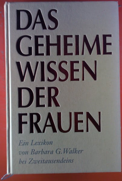 Barbara G. Walker Das geheime Wissen der Frauen: Ein Lexikon
