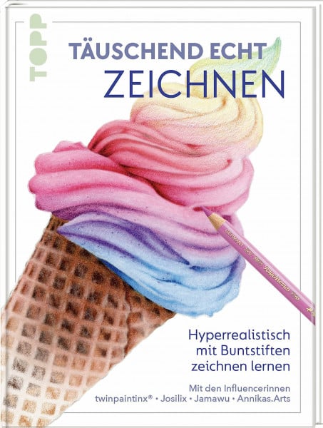 Josilix Täuschend echt zeichnen: Hyperrealistisch mit Buntstiften zeichnen lernen mit den Influencerinnen twinpaintinx®, Josilix, Jamawu und Annikas.Arts