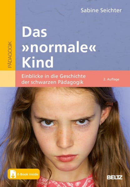 Seichter, Sabine Das »normale« Kind: Einblicke in die Geschichte der schwarzen Pädagogik. Mit E-Book inside