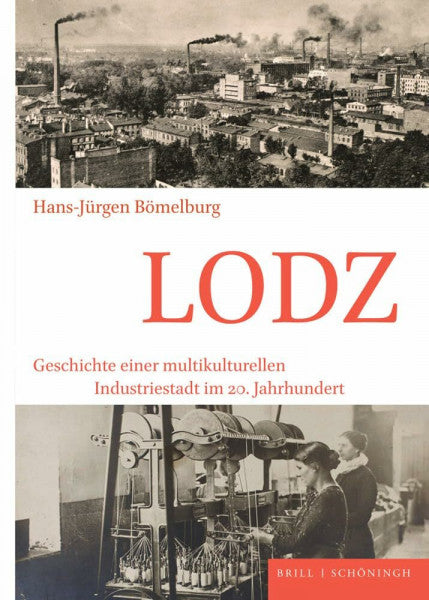 Hans-Jürgen Bömelburg Lodz: Geschichte einer multikulturellen Industriestadt im 20. Jahrhundert