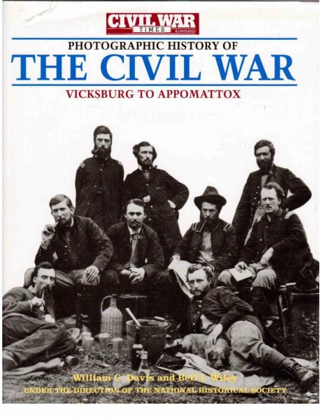 Davis, William C. Photographic History of the Civil War: Vicksburg to Appomattox : Fighting for Time/the South Besieged/the End of an Era ('Civil War Times Illustrated' Photographic History of the Civil War)