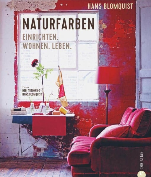 Blomquist, Hans Wohnen mit Farben: Naturfarben. Einrichten. Wohnen. Leben. Farbgestaltung von Wohnräumen. Wohnideen mit Farbe. Akzente setzen mit Naturfarben.