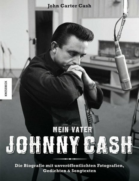 Cash, John Carter Mein Vater Johnny Cash: Die Biografie mit unveröffentlichten Fotografien, Gedichten & Songtexten