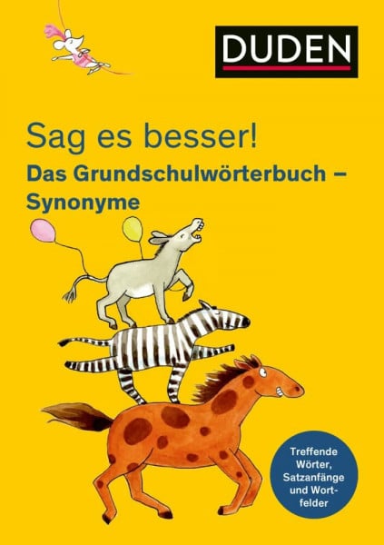 Meyer, Kerstin Sag es besser! Das Grundschulwörterbuch Synonyme: Treffende Wörter, Satzanfänge und Wortfelder für gute Aufsätze (Duden - Grundschulwörterbücher)