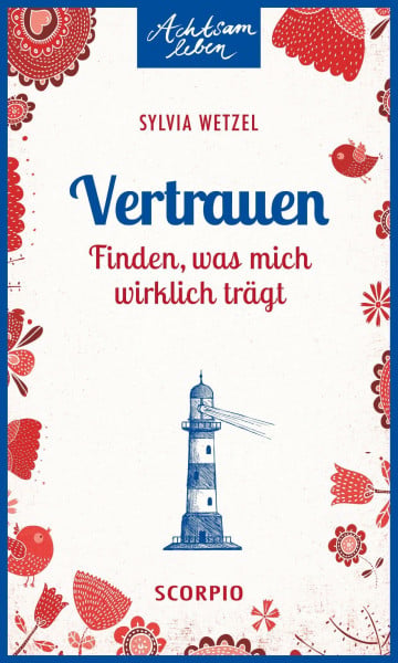 Wetzel, Sylvia Vertrauen: Finden, was mich wirklich trägt (Achtsam leben)