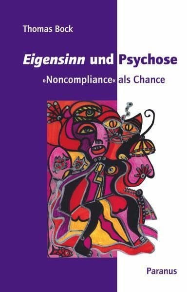 Bock, Thomas Eigensinn und Psychose: 'Noncompliance' als Chance
