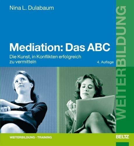 Dulabaum, Nina L. Mediation: Das ABC: Die Kunst, in Konflikten erfolgreich zu vermitteln (Beltz Weiterbildung)