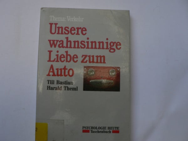 Bastian, Till Unsere wahnsinnige Liebe zum Auto: Thema: Verkehr (Beltz /Quadriga-Taschenbuch)