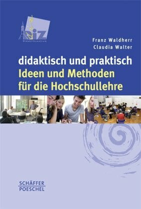 Waldherr, Franz didaktisch und praktisch: Ideen und Methoden für die Hochschullehre