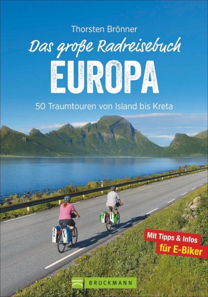 Brönner, Thorsten Das große Radreisebuch Europa: 50 Traumtouren mit dem Rad von Island bis Kreta. Radeln durch Europa auf den schönsten Radwegen. Mit Karten zu jeder ... Karten zu jeder Tour und Tipps für E-Biker.