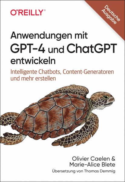 Caelen, Olivier Anwendungen mit GPT-4 und ChatGPT entwickeln: Intelligente Chatbots, Content-Generatoren und mehr erstellen (Animals)
