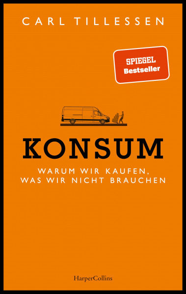 Tillessen, Carl Konsum. Warum wir kaufen, was wir nicht brauchen