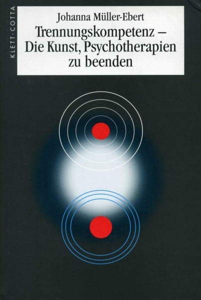 Müller-Ebert, Johanna Trennungskompetenz: Die Kunst, Psychotherapien zu beenden