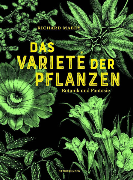 Mabey, Richard Das Varieté der Pflanzen: Botanik und Fantasie (Naturkunden)