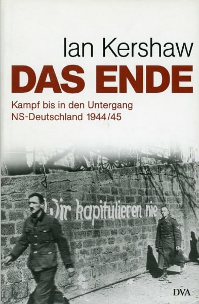 Binder, Klaus Das Ende: Kampf bis in den Untergang - NS-Deutschland 1944/45