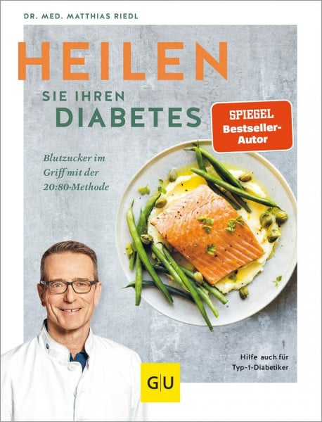 Riedl, Dr. med. Matthias Heilen Sie Ihren Diabetes: Blutzucker im Griff mit der 20-80-Methode – Rezepte für Typ-1- und Typ-2-Diabetiker (GU Diabetes)