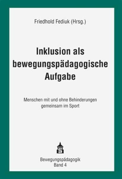 Fediuk, Friedhold Inklusion als bewegungspädagogische Aufgabe: Menschen mit und ohne Behinderungen gemeinsam im Sport (Bewegungspädagogik)