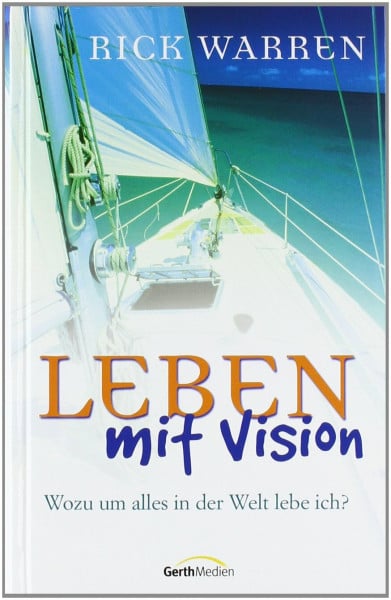 Rick Warren Leben mit Vision. Wozu um alles in der Welt lebe ich?