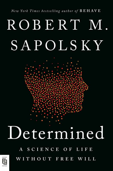 Sapolsky, Robert M. Determined: A Science of Life without Free Will