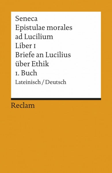 Seneca Epistulae morales ad Lucilium. Liber I /Briefe an Lucilius über Ethik. 1. Buch: Lat. /Dt. (Reclams Universal-Bibliothek)