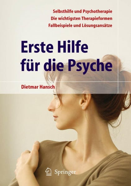 Hansch, Dietmar Erste Hilfe für die Psyche: Selbsthilfe und Psychotherapie. Die wichtigsten Therapieformen. Fallbeispiele und Lösungsansätze