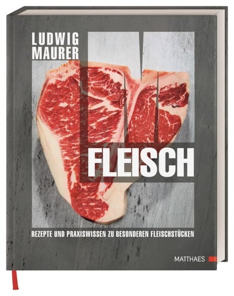 Maurer, Ludwig Fleisch: Rezepte und Praxiswissen zu besonderen Fleischstücken