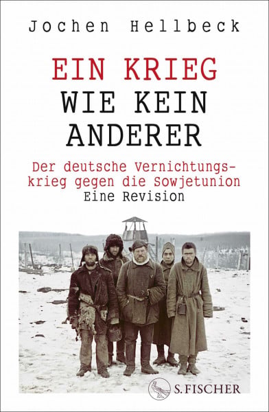 Hellbeck, Jochen Ein Krieg wie kein anderer: Der deutsche Vernichtungskrieg gegen die Sowjetunion. Eine Revision | Das neue Standardwerk zum Zweiten Weltkrieg auf sowjetischem Boden
