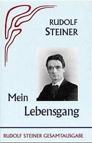 Rudolf Steiner Nachlassverwaltung Mein Lebensgang (Rudolf Steiner Gesamtausgabe: Schriften und Vorträge)