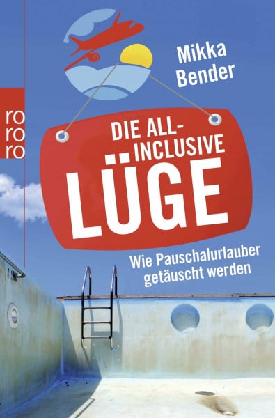 Bender, Mikka Die All-inclusive-Lüge: Wie Pauschalurlauber getäuscht werden