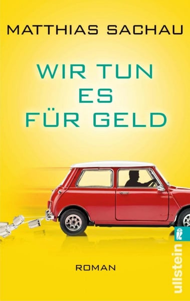 Sachau, Matthias Wir tun es für Geld (0): Roman. Originalausgabe