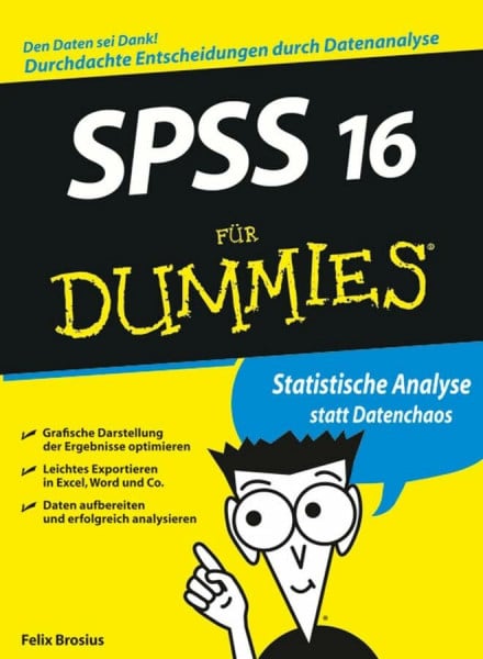 Brosius, Felix SPSS 16 für Dummies: Statistische Analyse statt Datenchaos. Den Daten sei Dank! Durchdachte Entscheidungen durch Datananalyse. Grafische Darstellung ... Daten aufbereiten und erfolgreich analysieren