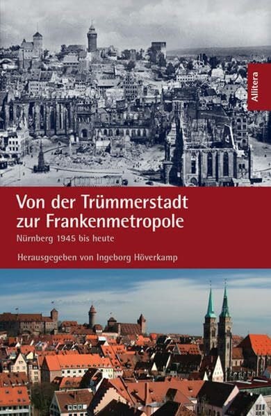 Ingeborg Höverkamp Von der Trümmerstadt zur Frankenmetropole: Nürnberg von 1945 bis heute: Nürnberg 1945 bis heute