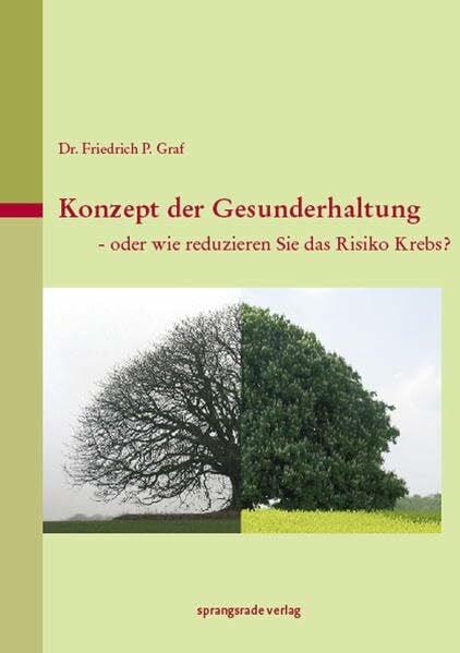 Graf, Friedrich P Konzept der Gesunderhaltung: Oder wie reduzieren Sie das Risiko Krebs?