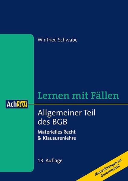 Schwabe, Winfried Allgemeiner Teil des BGB: Materielles Recht & Klausurenlehre Musterlösungen im Gutachtenstil (AchSo! Lernen mit Fällen)