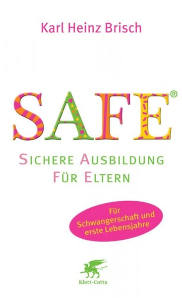 Brisch, Karl Heinz SAFE® - Sichere Ausbildung für Eltern: Sichere Bindung zwischen Eltern und Kind