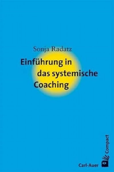 Radatz, Sonja Einführung in das systemische Coaching (Carl-Auer Compact)