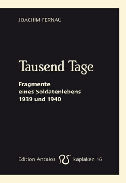 Fernau, Joachim Tausend Tage: Fragmente eines Soldatenlebens 1939 und 1940 (Kaplaken)