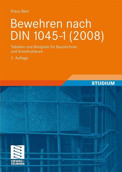 Beer, Klaus Bewehren nach DIN 1045-1 (2008): Tabellen und Beispiele für Bauzeichner und Konstrukteure