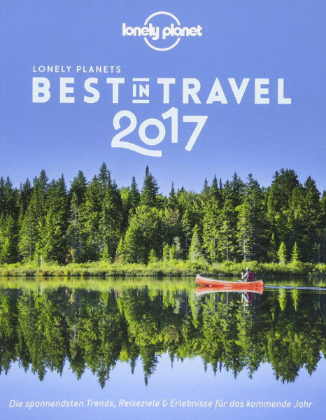 Planet, Lonely Lonely Planet Best in Travel 2017: Die spannendsten Trends, Reiseziele & Erlebnisse für das kommende Jahr (Lonely Planet Reiseführer)