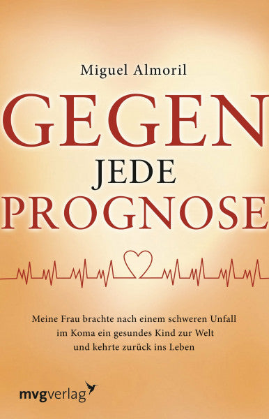 Almoril, Miguel Gegen jede Prognose: Meine Frau brachte nach einem schweren Unfall im Koma ein gesundes Kind zur Welt und kehrte zurück ins Leben