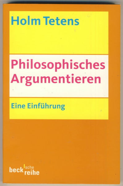 Tetens, Holm Philosophisches Argumentieren: Eine Einführung (Beck'sche Reihe)