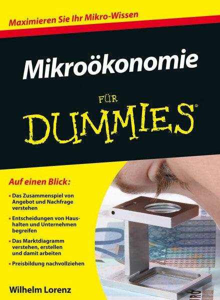 Lorenz, Wilhelm Mikroökonomie für Dummies: Maximieren Sie Ihr Mikro-Wissen