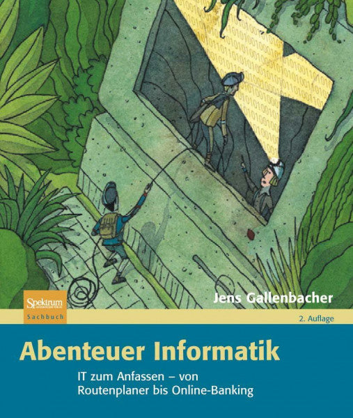 Gallenbacher, Jens Abenteuer Informatik: IT zum Anfassen - von Routenplaner bis Online-Banking