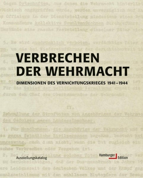 Hamburger Institut für Sozialforschung Verbrechen der Wehrmacht. Dimensionen des Vernichtungskrieges 1941 - 1944. Ausstellungskatalog: Dimensionen des Vernichtungskrieges 1941 bis 1944