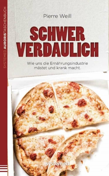 Weill, Pierre Schwer verdaulich: Wie uns die Ernährungsindustrie mästet und krank macht